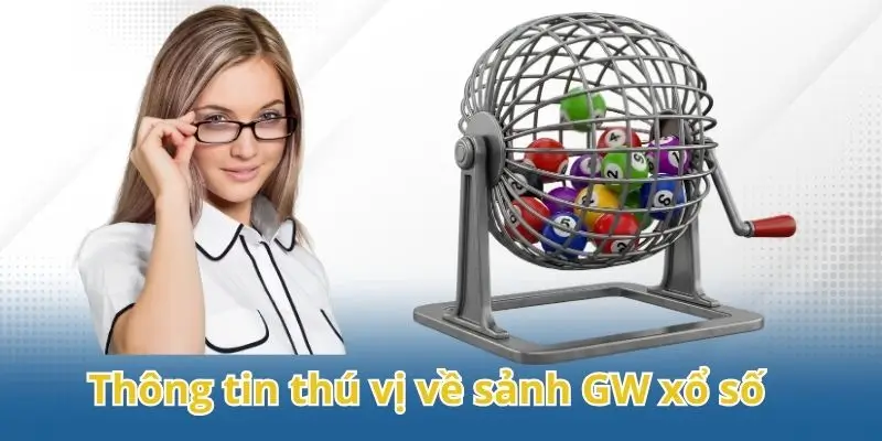 Những thông tin thú vị về GW xổ số 